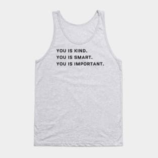 You Is Kind You Is Smart You Is Important T Shirt Tank Top